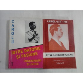 INTRE DATORIE SI PASIUNE  -  INSEMNARI ZILNICE  -  CAROL II - vol. 1 + 3